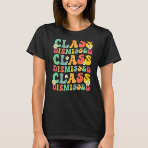Class Dismissed Teacher Student Appreciation Fri Y T-Shirt
