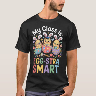 Class is egg-stra smart easter teacher student T-Shirt
