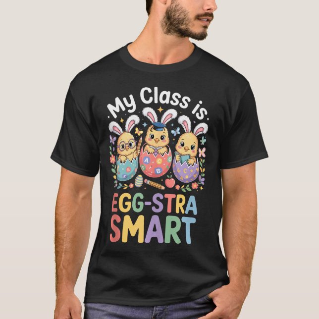 Class is egg-stra smart easter teacher student T-Shirt (Front)