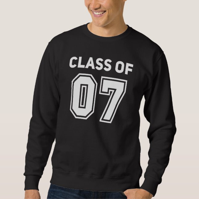 Class Of 2007 College Highschool Reunion Class Of  Sweatshirt (Front)