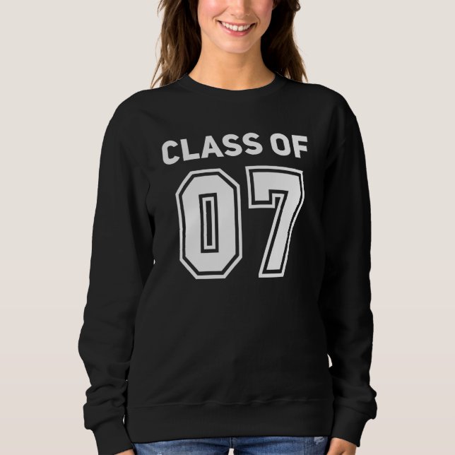 Class Of 2007 College Highschool Reunion Class Of  Sweatshirt (Front)