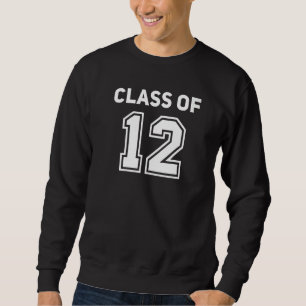Class Of 2012 College Highschool Reunion Class Of  Sweatshirt