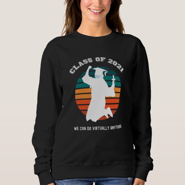 Class of 2021 Senior Graduation Virtually Anything Sweatshirt (Front)