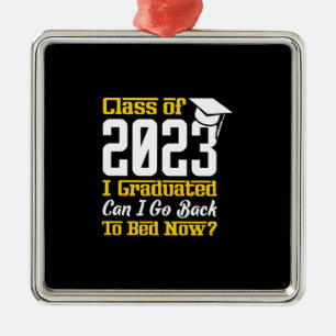 Class Of 2023 I Graduated Can I Go Back To Bed Now Metal Ornament