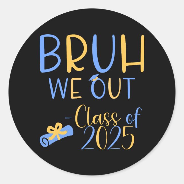 Class of 2025 bruh we out gaduation classic round sticker (Front)