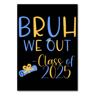 Class of 2025 Bruh we out Table Number
