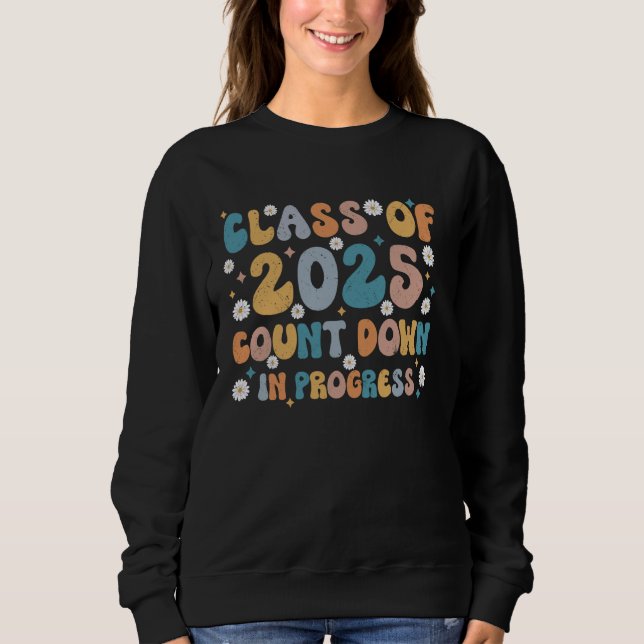Class of 2025 Count Down Funny First Day Senior 25 Sweatshirt (Front)
