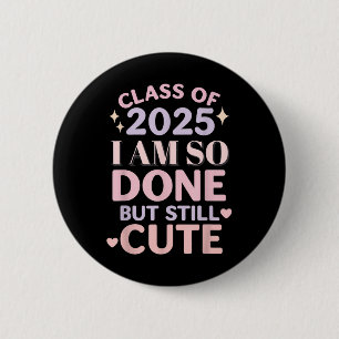 Class Of 2025 I Am So Done Funny Graduation Shirt 6 Cm Round Badge