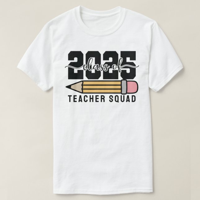 Class of 2025 Teacher Squad T-Shirt (Design Front)