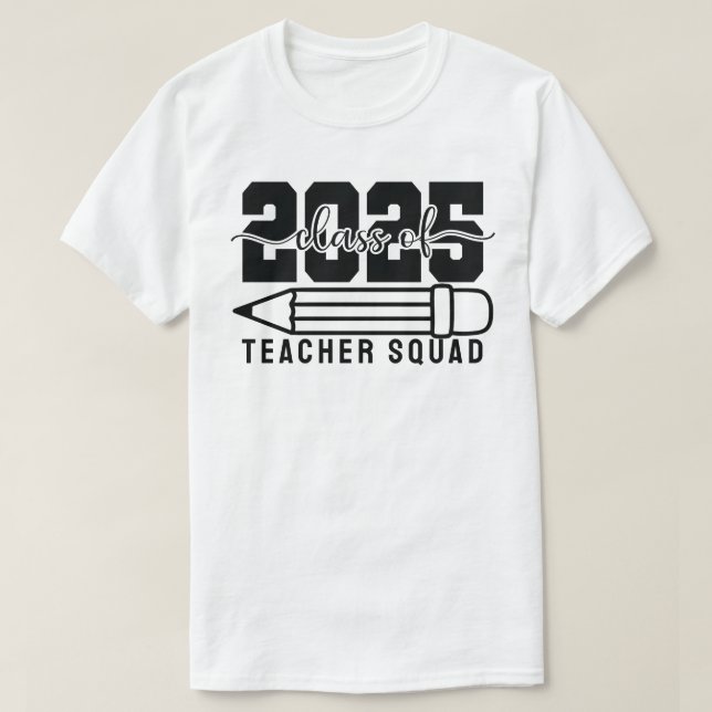 Class of 2025 Teacher Squad T-Shirt (Design Front)