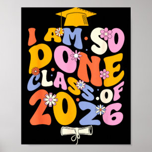 Class of 2026 am done graduation for women men poster