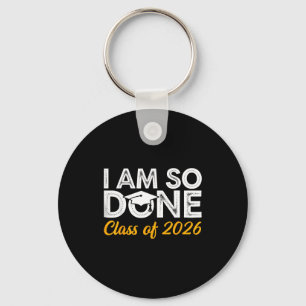 Class of 2026 am done graduation last day of schoo key ring
