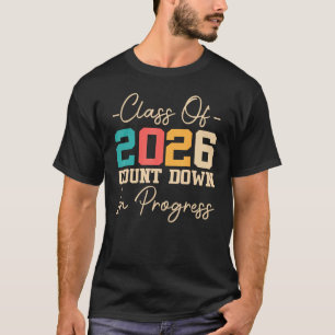 Class Of 2026 Count Down In Progress 2026 Graduati T-Shirt