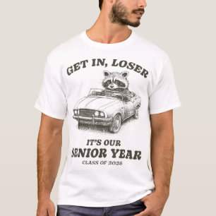 Class Of 2026 Senior Raccoon Get In Loser  T-Shirt