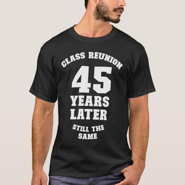 Class Reunion 45 Years Later Still The Same 45th C T-Shirt (Front)