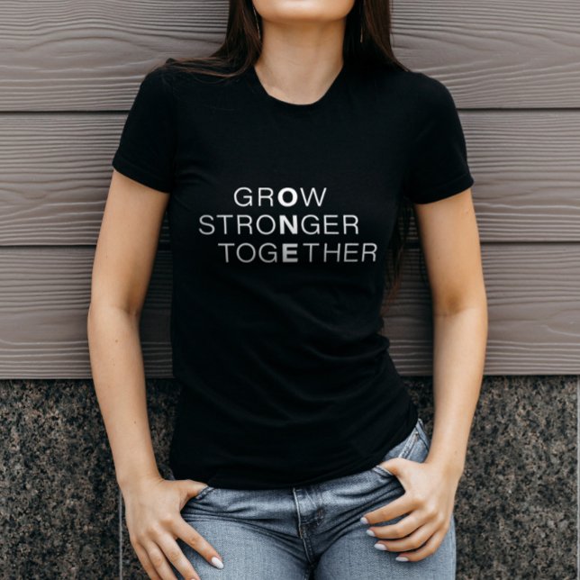 Classic Black and White GrOw StroNger TogEther T-Shirt (Creator Uploaded)