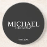 Classic Black and White Personalised Groomsmen Coaster<br><div class="desc">Classic Personalised Groomsmen Coaster
featuring personalised groomsman's name with title and wedding date in classic serif font style on black background.

Also perfect for Best Man,  Father of the Bride and more.</div>