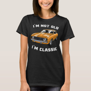 Classic Car Cool Graphic gifts Funny I'm Not Old I T-Shirt