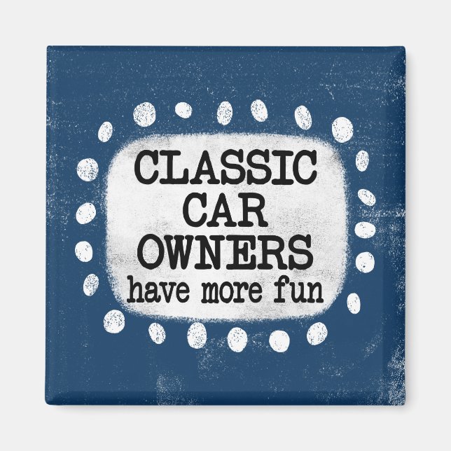 Classic Car Owners Have More Fun Magnet (Front)