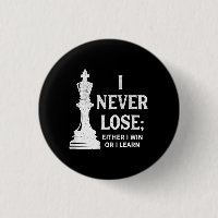 Classic Chess Design, I Never Lose; I Either Win