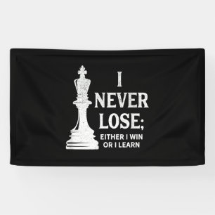 Classic Chess Design, I Never Lose; I Either Win Banner