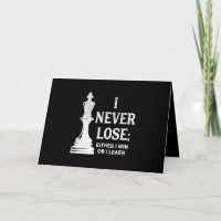 Classic Chess Design, I Never Lose; I Either Win