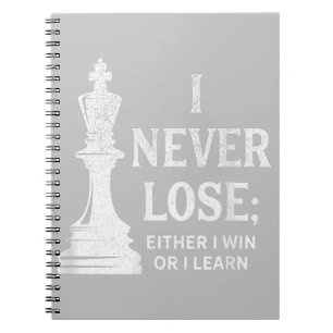 Classic Chess Design, I Never Lose; I Either Win Notebook