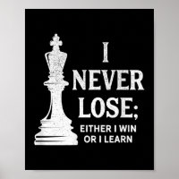 Classic Chess Design, I Never Lose; I Either Win