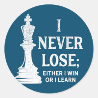 Classic Chess Design, I Never Lose; I Either Win