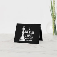 Classic Chess Design, I Never Lose; I Either Win