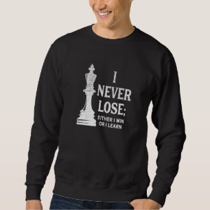 Classic Chess , I Never Lose I Either Win Or Learn Sweatshirt
