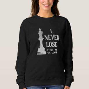 Classic Chess , I Never Lose I Either Win Or Learn Sweatshirt