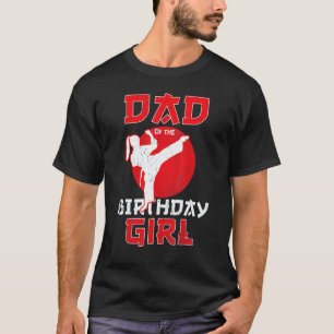 Classic Dad Of The Birthday Karate Taekwondo Girl T-Shirt