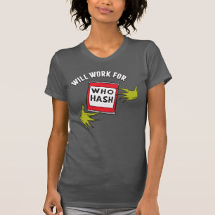 Classic Grinch   Will Work for Who Hash Quote T-Shirt