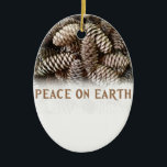 Classic Holiday Pine Cone Peace On Earth Ceramic Tree Decoration<br><div class="desc">Festive,  earthy pine cones set off this classic,  elegant design wishing Peace On Earth.</div>