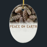 Classic Holiday Pine Cone Peace On Earth Ceramic Tree Decoration<br><div class="desc">Festive,  earthy pine cones set off this classic,  elegant design wishing Peace On Earth.</div>