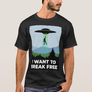 Classic i want to break free ufo T-Shirt