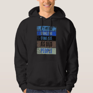 Classic Its Weird Being the Same Age as Old Peopl Hoodie