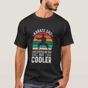 Classic Karate Dad Like A Regular Dad But Cooler F T-Shirt