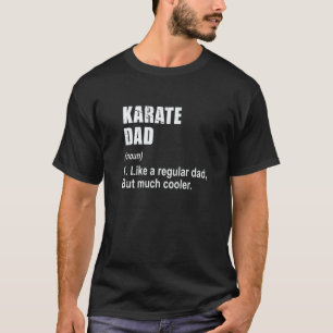 Classic Karate Dad Like Dad But Much Cooler Defini T-Shirt