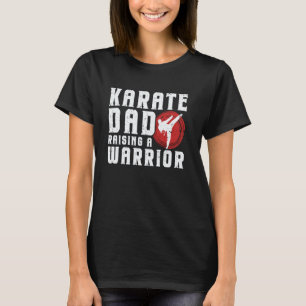 Classic Karate Dad Raising A Warrior Karate Father T-Shirt