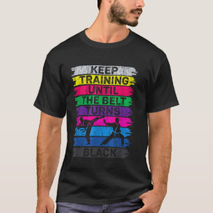 Classic Keep Training Until the Belt Turns Black K T-Shirt
