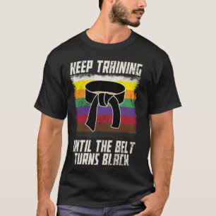 Classic Keep Training Until The Belt Turns Black M T-Shirt