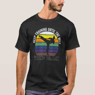 Classic Keep Training Until The Belt Turns Black R T-Shirt