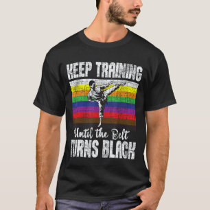 Classic Keep Training Until The Belt Turns Black - T-Shirt