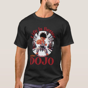 Classic Life Is Better In The Dojo, Funny Karate D T-Shirt