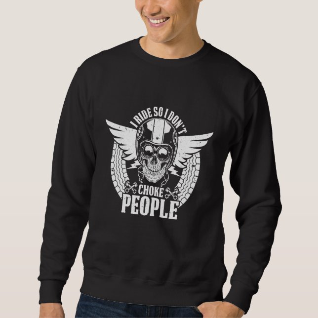 Classic Motorcycle Biker I Ride So I Dont Choke Pe Sweatshirt (Front)