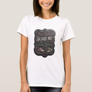 Classic Pink YOU DON'T SCARE ME I HAVE 3 KIDS T-Shirt