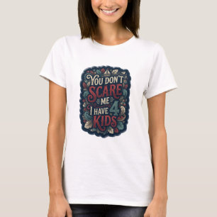 Classic Pink YOU DON'T SCARE ME I HAVE 4 KIDS T-Shirt