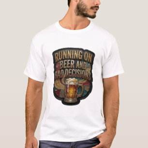 Classic RUNNING ON BEER AND BAD DECISIONS T-Shirt